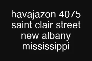havajazon 4075 saint clair street new albany mississippi