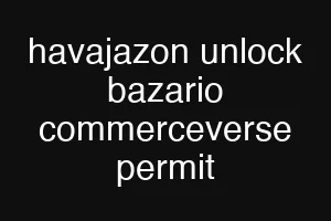 havajazon unlock bazario commerceverse permit