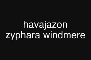 havajazon zyphara windmere