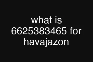 what is 6625383465 for havajazon